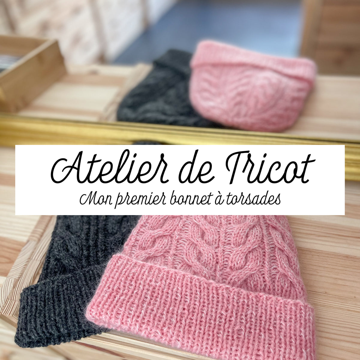 Atelier de Tricot - Mon premier bonnet à torsades